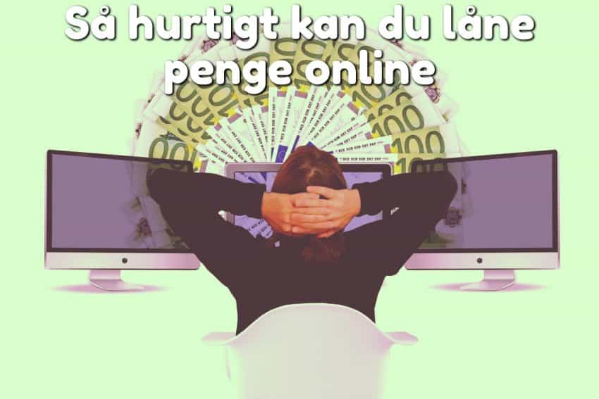 Så hurtigt kan du låne penge online