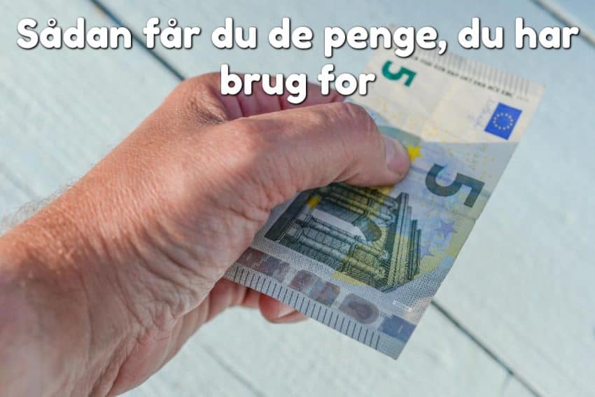 Sådan får du de penge, du har brug for