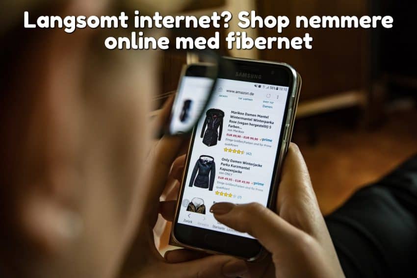 Langsomt internet? Shop nemmere online med fibernet
